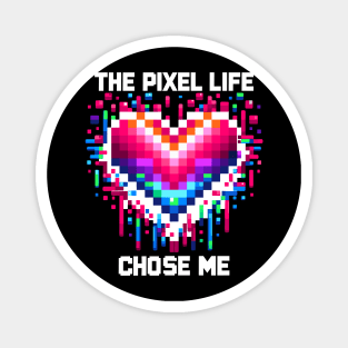 The Pixel Life Chose Me Magnet